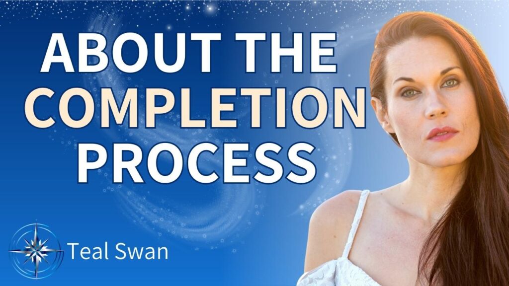 The Completion Process with teal Swan