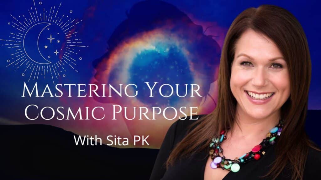 Mastering your cosmic purpose with Sita PK