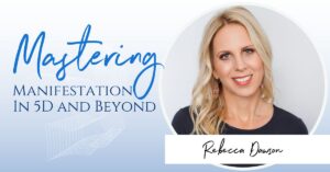 Mastering Manifestation in 5D and Beyond